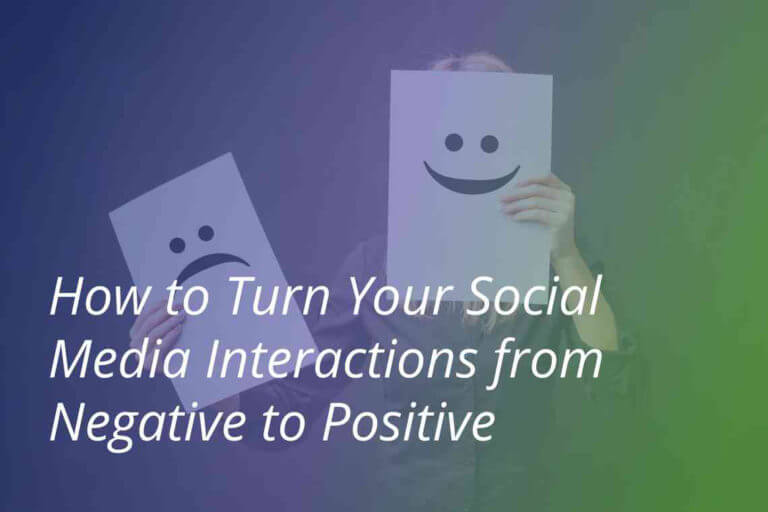 How to Turn Your Social Media Interactions from Negative to Positive